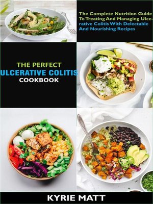 cover image of The Perfect Ulcerative Colitis Diet Cookbook; the Complete Nutrition Guide to Treating and Managing Ulcerative Colitis With Delectable and Nourishing Recipes